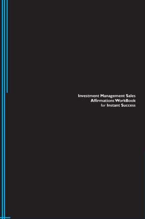 Investment Management Sales Affirmations Workbook for Instant Success. Investment Management Sales Positive & Empowering Affirmations Workbook. Includes de Success Experts