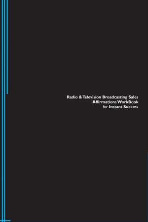 Radio & Television Broadcasting Sales Affirmations Workbook for Instant Success. Radio & Television Broadcasting Sales Positive & Empowering Affirmations Workbook. Includes de Success Experts