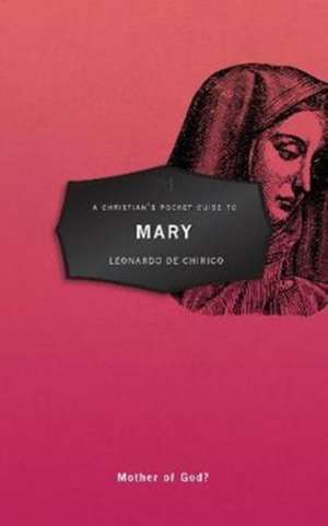 A Christian's Pocket Guide to Mary de Leonardo Chirico