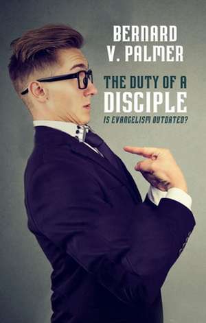 The Duty of a Disciple de Bernard V Palmer