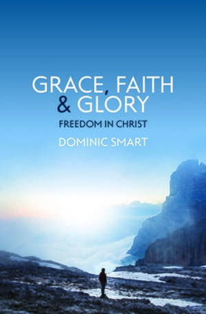 Grace, Faith and Glory de Dominic Smart