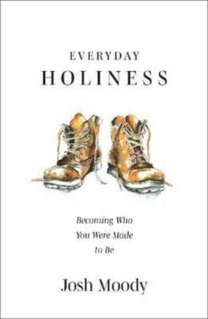 Everyday Holiness de Josh Moody