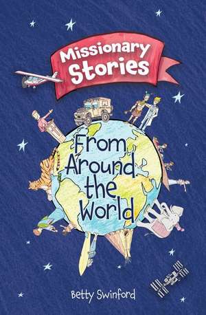 Missionary Stories From Around the World de Betty Swinford