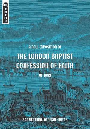 A New Exposition of the London Baptist Confession of Faith of 1689 de Rob Ventura