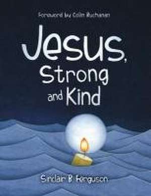 Jesus, Strong and Kind de Sinclair B. Ferguson