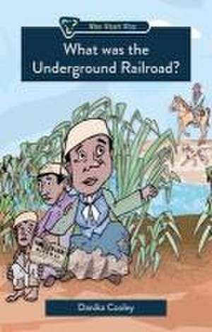 What Was the Underground Railroad? de Danika Cooley