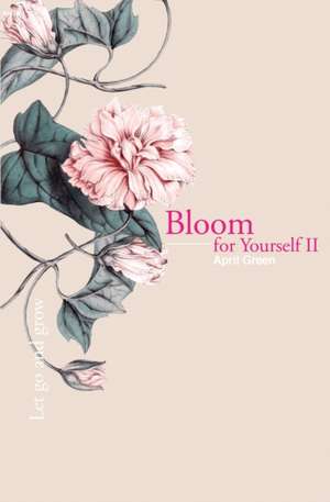 Bloom for Yourself II: Let go and grow de April Green