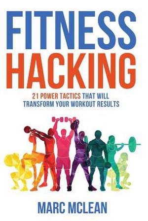 Fitness Hacking de Marc Mclean