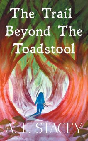 The Trail Beyond The Toadstool de A. L. Stacey
