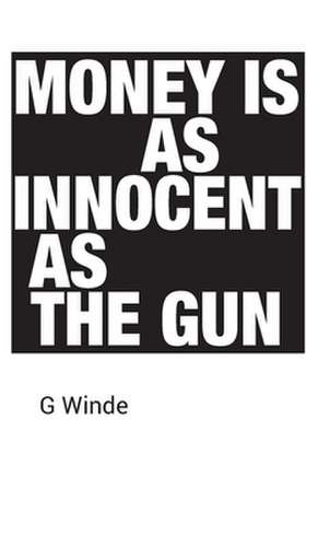 Money is as innocent as the gun de G Winde