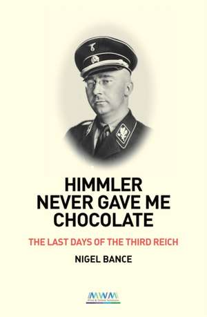 HIMMLER NEVER GAVE ME CHOCOLATE de Nigel Bance