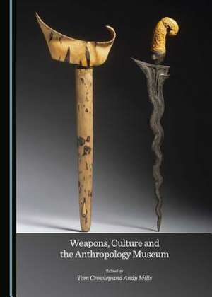 Weapons, Culture and the Anthropology Museum de Tom Crowley