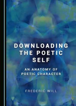 Downloading the Poetic Self de Frederic Will