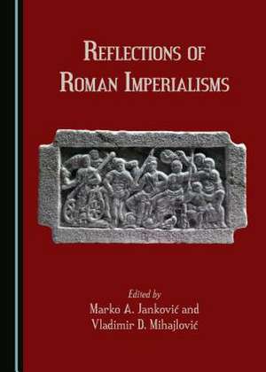 Reflections of Roman Imperialisms de Mihajlovia, Vladimir D.