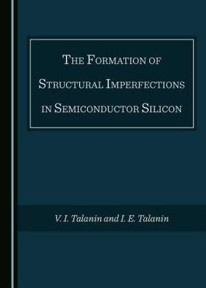 The Formation of Structural Imperfections in Semiconductor Silicon de Talanin, V. I.