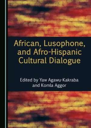 African, Lusophone, and Afro-Hispanic Cultural Dialogue de Yaw Agawu-Kakraba