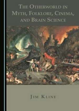 Otherworld in Myth, Folklore, Cinema, and Brain Science de Jim Kline