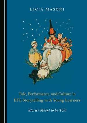 Tale, Performance, and Culture in EFL Storytelling with Young Learners de Licia Masoni