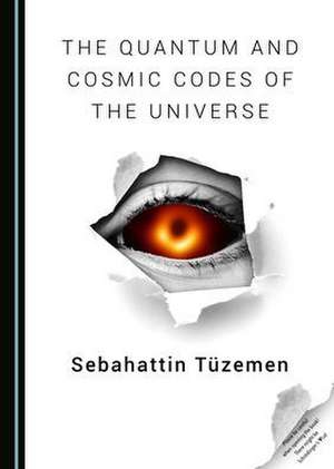 Quantum and Cosmic Codes of the Universe de Sebahattin Tuzemen