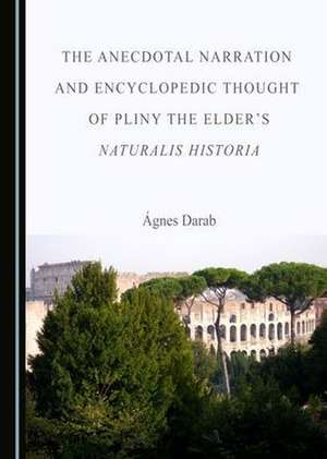 Anecdotal Narration and Encyclopedic Thought of Pliny the Elder's Naturalis Historia de Agnes Darab