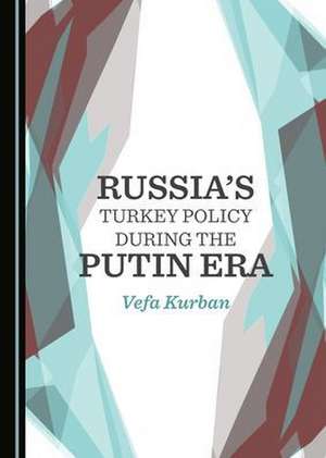 Russia's Turkey Policy during the Putin Era de Vefa Kurban