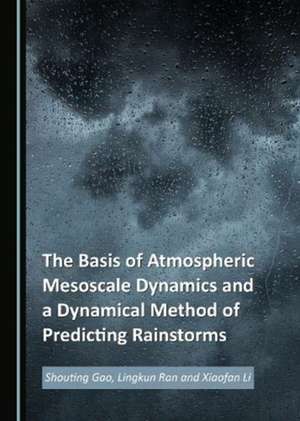 Basis of Atmospheric Mesoscale Dynamics and a Dynamical Method of Predicting Rainstorms de Xiaofan Li