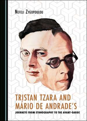 Tristan Tzara and Mario de Andrade's Journeys from Ethnography to the Avant-Garde de Maria-Nefeli Zygopoulou