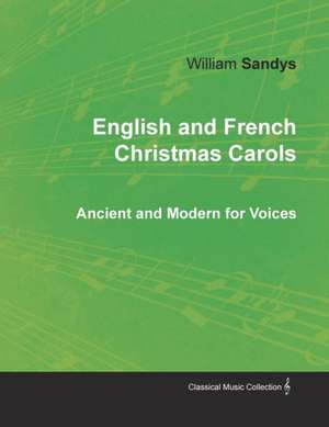 English and French Christmas Carols - Ancient and Modern for Voices de William Sandys