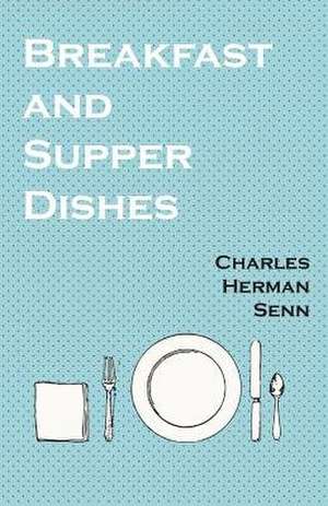 Breakfast and Supper Dishes de Charles Herman Senn