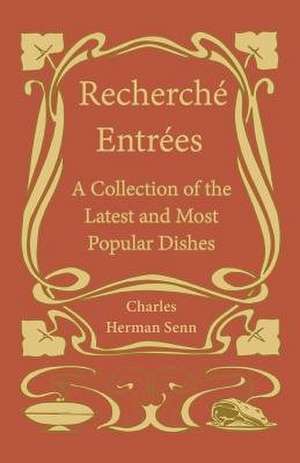 Recherche¿ Entre¿es - A Collection of the Latest and Most Popular Dishes de Charles Herman Senn