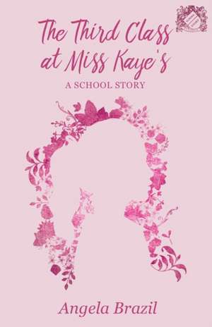 The Third Class at Miss Kaye's - A School Story de Angela Brazil