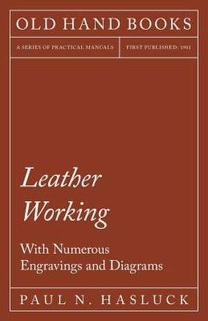 Leather Working - With Numerous Engravings and Diagrams de Paul N. Hasluck