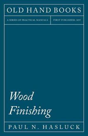 Wood Finishing de Paul N. Hasluck