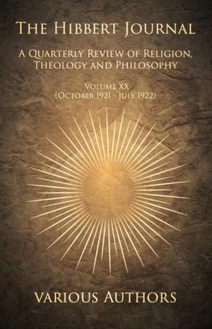 The Hibbert Journal - A Quarterly Review of Religion, Theology and Philosophy - Volume XX (October 1921 - July 1922) de Various