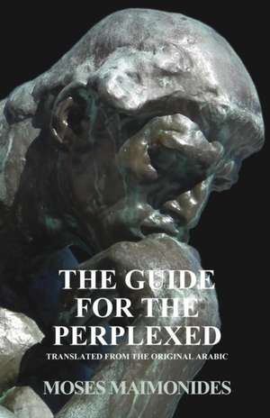 The Guide for the Perplexed - Translated from the Original Arabic Text de Moses Maimonides