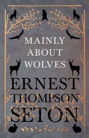 Mainly About Wolves de Ernest Thompson Seton