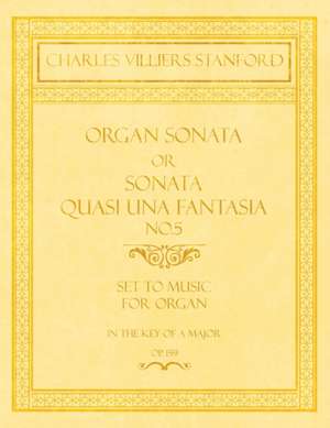 Organ Sonata or Sonata Quasi una Fantasia No.5 - Set to Music for Organ in the Key of A Major - Op.159 de Charles Villiers Stanford