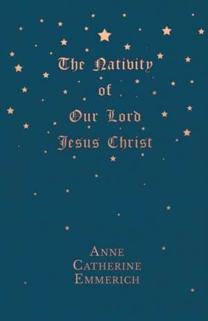 The Nativity of Our Lord Jesus Christ de Anne Catherine Emmerich