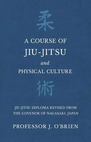 A Course of Jiu-Jitsu and Physical Culture - Jiu-Jitsu Diploma Revised from the Govenor of Nagasaki, Japan de J. O'Brien