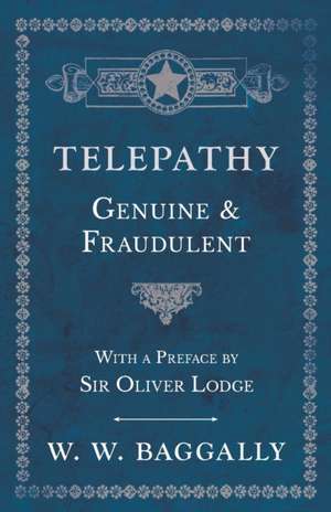 Telepathy - Genuine and Fraudulent - With a Preface by Sir Oliver Lodge de W. W. Baggally