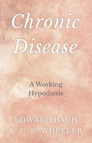 Chronic Disease - A Working Hypothesis de Edward Bach