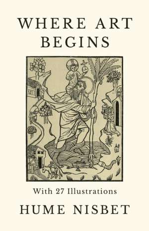 Where Art Begins - With 27 Illustrations de Hume Nisbet