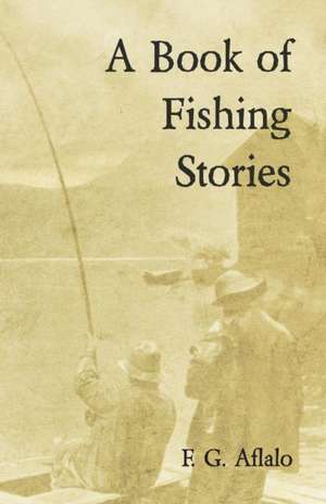 A Book of Fishing Stories de Frederick George Aflalo