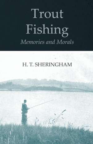 Trout Fishing Memories and Morals de H. T. Sheringham