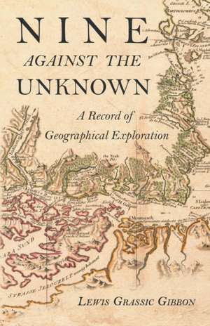 Nine Against the Unknown - A Record of Geographical Exploration de Lewis Grassic Gibbon