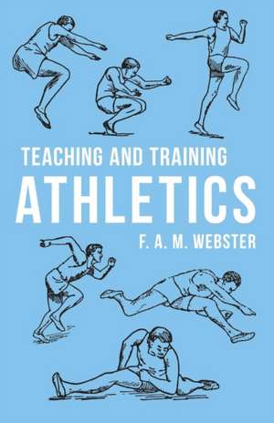 Teaching and Training Athletics de F. A. M. Webster