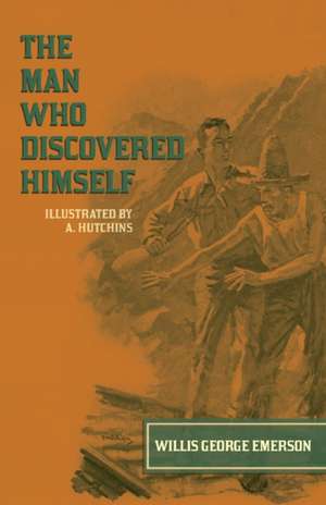 The Man Who Discovered Himself - Illustrated by A. Hutchins de Willis George Emerson