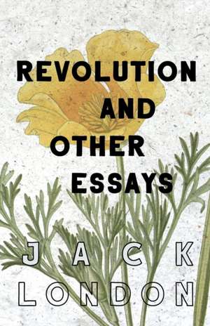 Revolution and Other Essays de Jack London