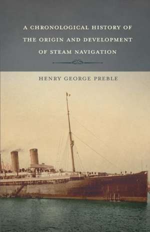 A Chronological History of the Origin and Development of Steam Navigation de Henry George Preble