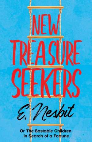 New Treasure Seekers;Or The Bastable Children in Search of a Fortune de E. Nesbit